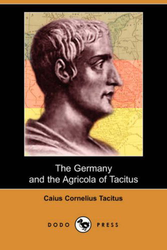 Cover for Caius Cornelius Tacitus · The Germany and the Agricola of Tacitus (Dodo Press) (Paperback Book) (2007)