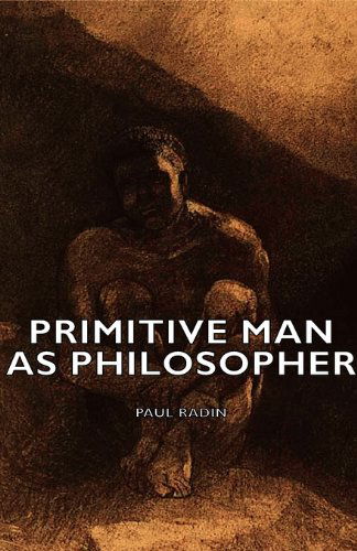 Primitive Man As Philosopher - Paul Radin - Books - Read Books - 9781406746525 - March 15, 2007