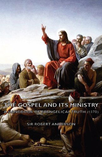 Cover for Sir Robert Anderson · The Gospel and Its Ministry - a Handbook of Evangelical Truth (1870) (Pocketbok) (2007)