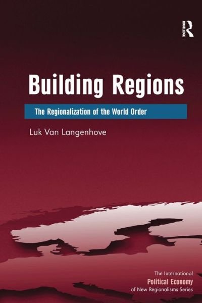 Cover for Luk Van Langenhove · Building Regions: The Regionalization of the World Order - New Regionalisms Series (Hardcover Book) [New edition] (2011)
