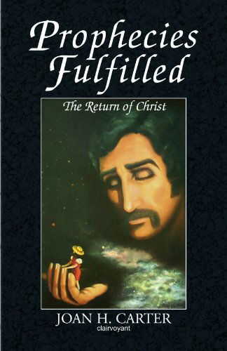Prophecies Fulfilled: the Return of Christ - Joan Caston - Books - Xlibris - 9781413465525 - September 22, 2008