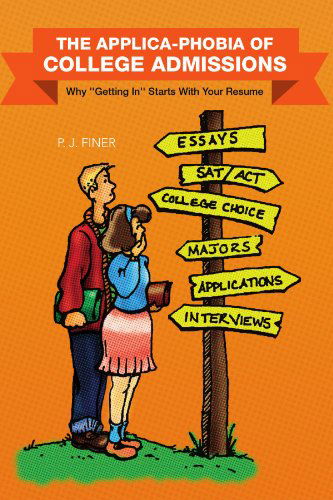 Cover for P J Finer · The Applica-phobia of College Admissions: Why ''getting In'' Starts with Your Resume (Paperback Book) (2007)