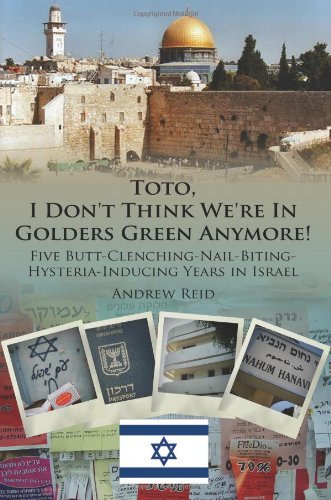 Cover for Andrew Reid · Toto, I Don't Think We're in Golders Green Anymore!: Five Butt-clenching-nail-biting-hysteria-inducing Years in Israel (Paperback Book) (2006)