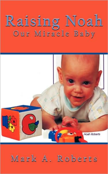 Cover for Mark Roberts · Raising Noah: Our Miracle Baby (Paperback Book) (2007)