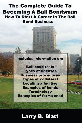 Cover for Larry B. Blatt · The Complete Guide to Becoming a Bail Bondsman: How to Start a Career in the Bail Bond Business (Paperback Book) (2008)