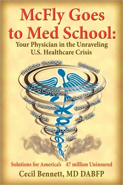 Cover for Cecil Bennett · Mcfly Goes to med School: Your Physician in the Unraveling U.s. Healthcare Crisis: Solutions for America's 47 Million Uninsured (Paperback Bog) (2008)