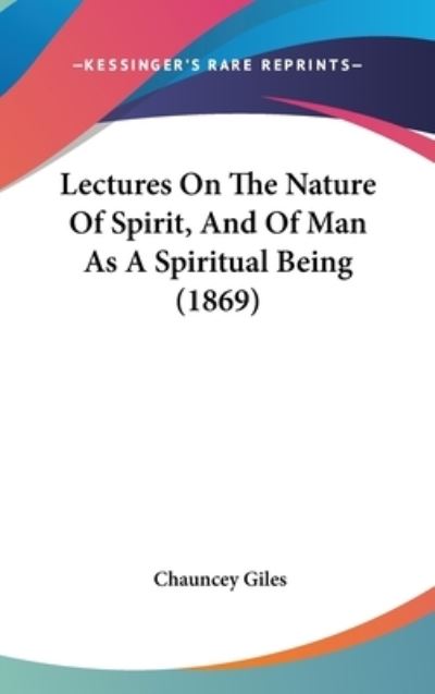 Cover for Chauncey Giles · Lectures on the Nature of Spirit, and of Man As a Spiritual Being (1869) (Hardcover Book) (2008)