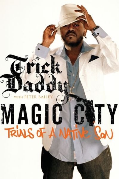 Cover for Trick Daddy · Magic city trials of a native son (Bog) [1st MTV Books / Gallery Books pbk. edition] (2010)