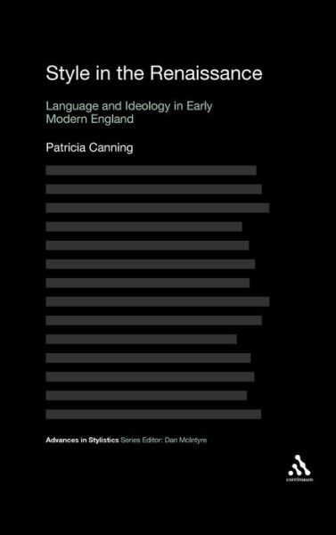 Cover for Dr Patricia Canning · Style in the Renaissance: Language and Ideology in Early Modern England - Advances in Stylistics (Hardcover Book) (2012)