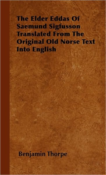 Cover for Benjamin Thorpe · The Elder Eddas of Saemund Sigfusson Translated from the Original Old Norse Text into English (Inbunden Bok) (2008)