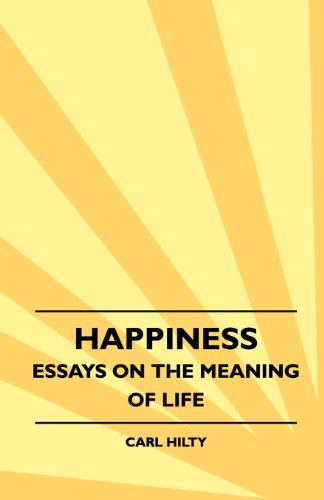 Happiness - Essays on the Meaning of Life - Carl Hilty - Livros - Frederiksen Press - 9781444618525 - 14 de abril de 2009