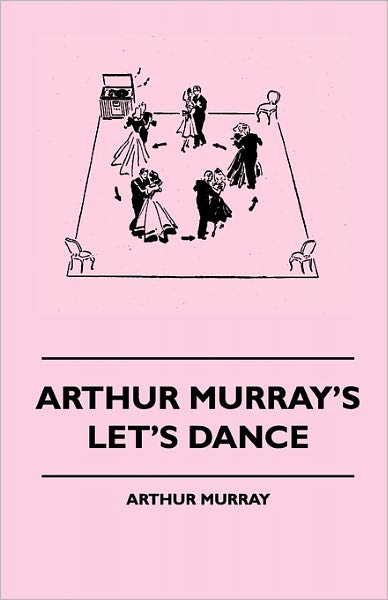 Arthur Murray's Let's Dance - Arthur Murray - Books - Jepson Press - 9781445512525 - August 4, 2010