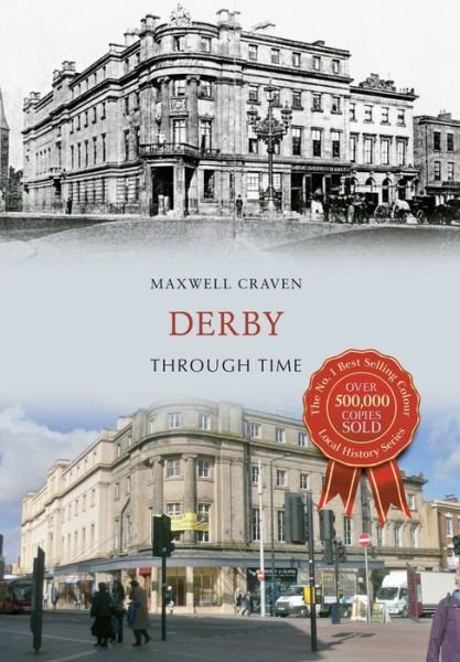 Derby Through Time - Through Time - Maxwell Craven - Books - Amberley Publishing - 9781445640525 - November 15, 2014