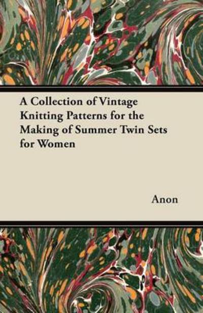 Cover for Anon · A Collection of Vintage Knitting Patterns for the Making of Summer Twin Sets for Women (Paperback Bog) (2012)