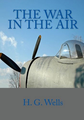 The War in the Air - H. G. Wells - Books - CreateSpace Independent Publishing Platf - 9781449514525 - September 14, 2009