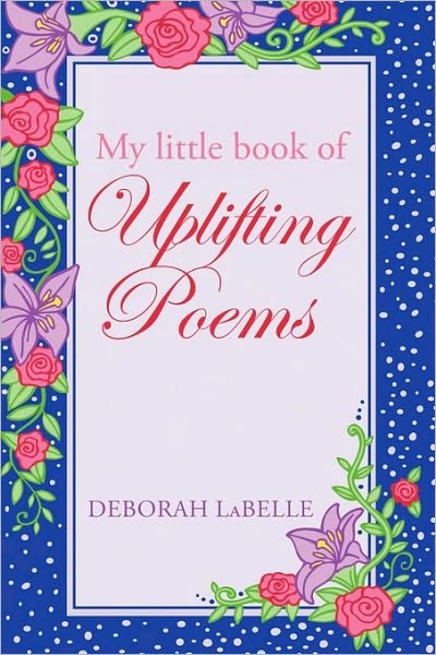 Cover for Labelle Deborah Labelle · My Little Book of Uplifting Poems (Paperback Book) (2010)