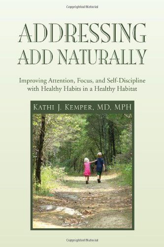 Cover for Kathi J Mph · Addressing Add Naturally: Improving Attention, Focus, and Self-discipline with Healthy Habits in a Healthy Habitat (Paperback Bog) (2010)
