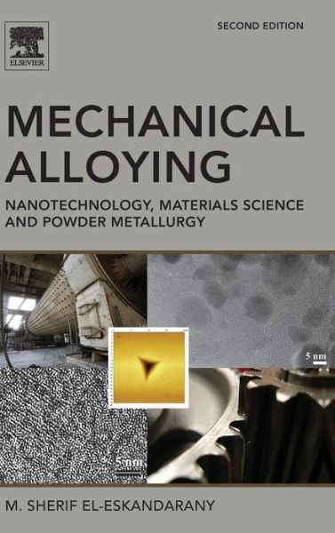 Cover for El-Eskandarany, M. Sherif (Al Azhar University, Cairo, Egypt) · Mechanical Alloying: Nanotechnology, Materials Science and Powder Metallurgy (Hardcover Book) (2015)