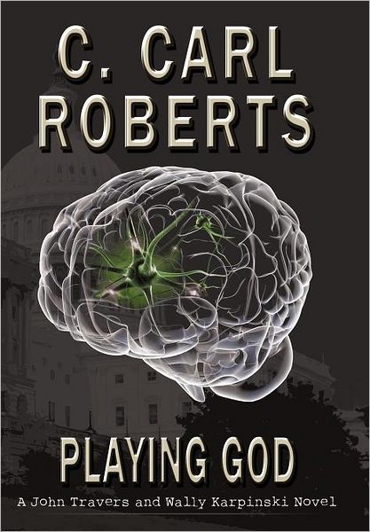 Cover for C. Carl Roberts · Playing God: a John Travers and Wally Karpinski Novel (Hardcover Book) (2011)