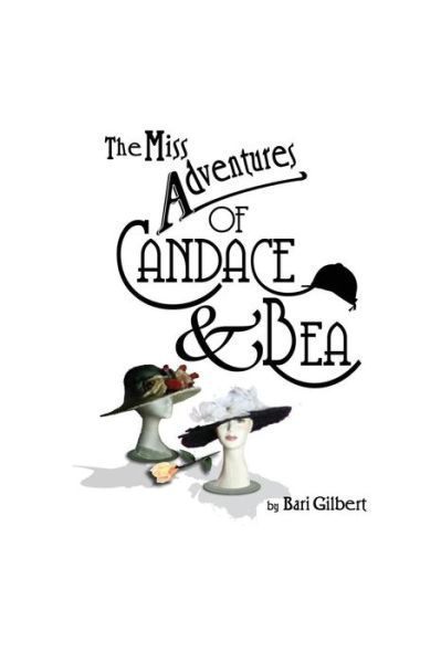 Cover for Bari Gilbert · The Miss Adventures of Candace &amp; Bea (Paperback Book) (2011)