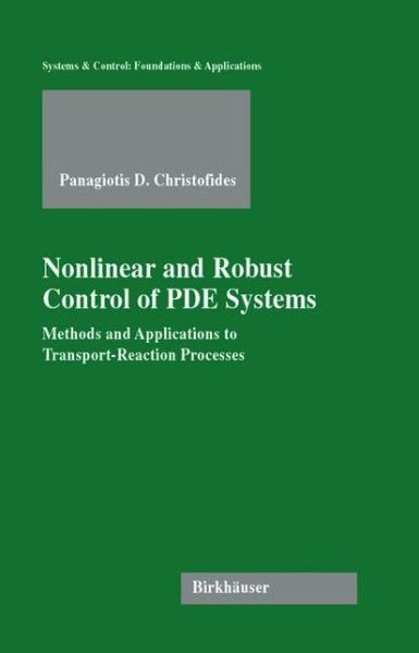 Cover for Panagiotis D. Christofides · Nonlinear and Robust Control of PDE Systems: Methods and Applications to Transport-Reaction Processes - Systems &amp; Control: Foundations &amp; Applications (Paperback Book) [Softcover reprint of the original 1st ed. 2001 edition] (2012)