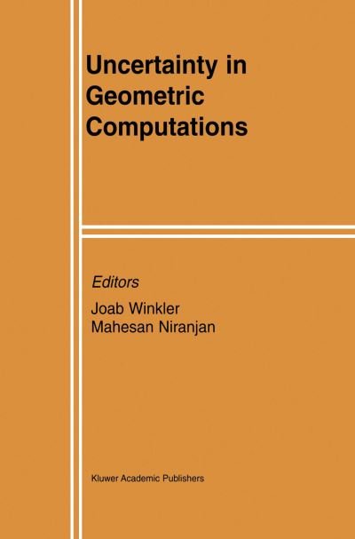 Cover for Joab Winkler · Uncertainty in Geometric Computations - The Springer International Series in Engineering and Computer Science (Paperback Book) [Softcover reprint of the original 1st ed. 2002 edition] (2012)