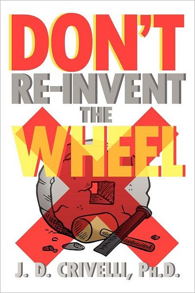 Cover for J D. Crivelli · Don't Re-invent the Wheel!: Conversations with Girls and Boys, men and Women (Taschenbuch) (2011)