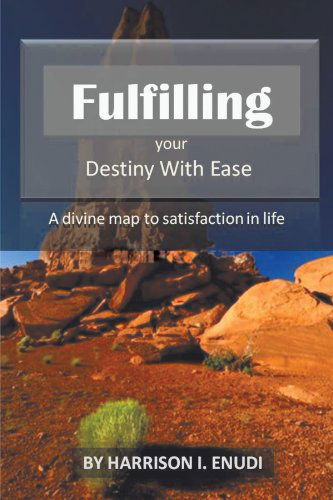 Cover for Harrison I. Enudi · Fulfilling Your Destiny with Ease: a Divine Map to Satisfaction in Life (Paperback Book) (2012)