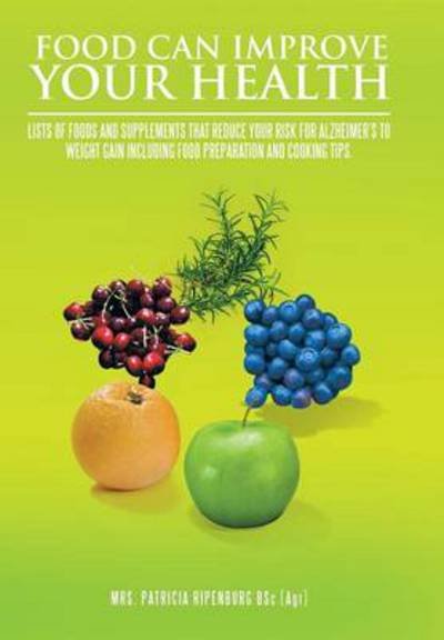 Cover for Ripenburg Bsc (Agr), Mrs Patricia · Food Can Improve Your Health (Innbunden bok) (2013)