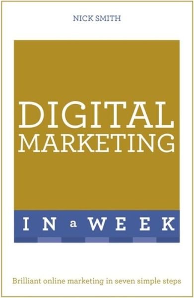 Cover for Nick Smith · Digital Marketing In A Week: Brilliant Online Marketing In Seven Simple Steps (Paperback Book) (2016)