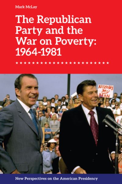 Cover for Mark Mclay · The Republican Party and the War on Poverty: 19641981 (Hardcover Book) (2021)