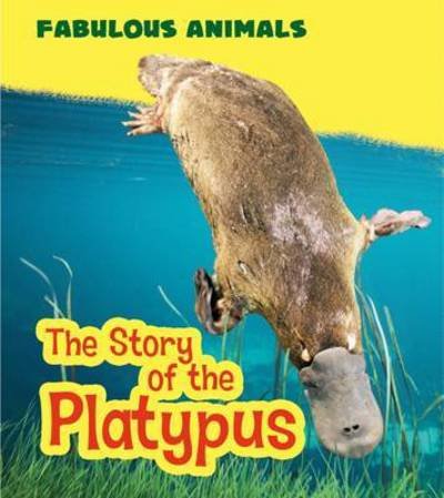 Cover for Anita Ganeri · The Story of the Platypus - Fabulous Animals (Hardcover bog) (2016)