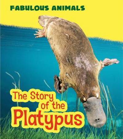 Cover for Anita Ganeri · The Story of the Platypus - Fabulous Animals (Hardcover bog) (2016)