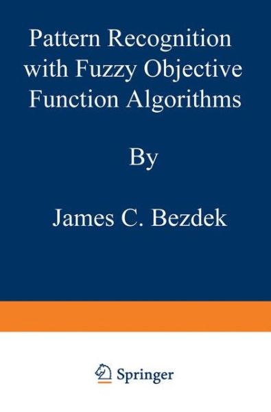 Pattern Recognition with Fuzzy Objective Function Algorithms - Advanced Applications in Pattern Recognition - James C. Bezdek - Bøger - Springer-Verlag New York Inc. - 9781475704525 - 20. maj 2012