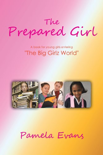 Cover for Pamela Evans · The Prepared Girl: a Book for Young Girls Entering &quot;The Big Girlz World&quot; (Paperback Book) (2012)