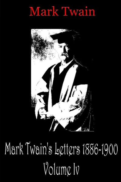 Cover for Mark Twain · Mark Twain's Letters 1886-1900 Volume Iv (Paperback Book) (2012)