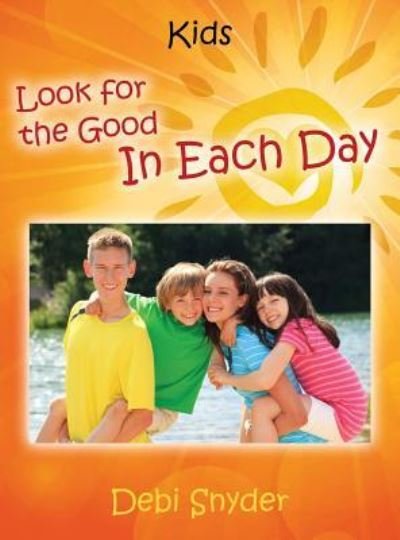 Cover for Debi Snyder · Look For The Good In Each Day (Gebundenes Buch) (2016)