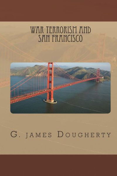 Cover for G James Dougherty · War Terrorism and San Francisco (Paperback Bog) (2012)