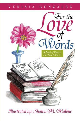 Cover for Venisia Gonzalez · For the Love of Words: a Book of Poetry and Short Stories (Paperback Book) (2013)