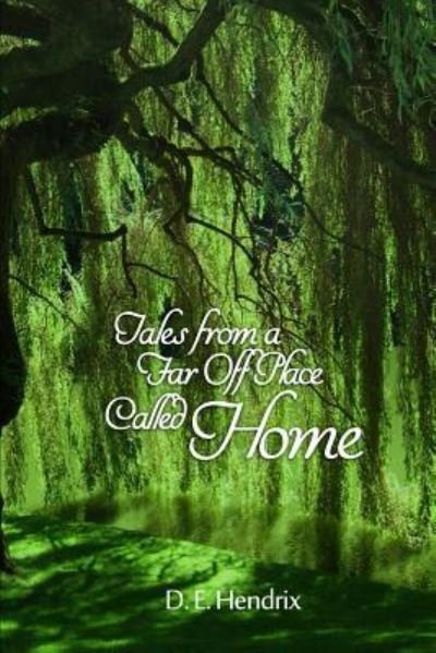 Tales from a Far Off Place Called Home - D E Hendrix - Bøker - Dorrance Publishing Co. - 9781480919525 - 17. desember 2015