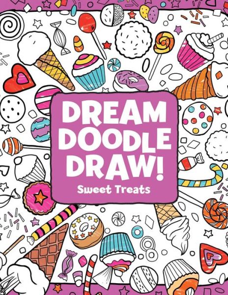 Cover for Hannah Eliot · Sweet Treats - Dream Doodle Draw! (Paperback Book) (2014)