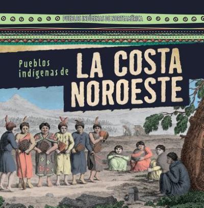 Cover for Janey Levy · Pueblos Indígenas de la Costa Noroeste (Native Peoples of the Northwest Coast) (Book) (2016)