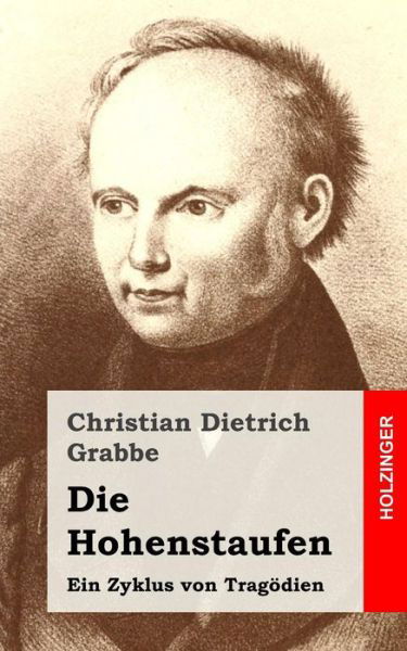 Cover for Christian Dietrich Grabbe · Die Hohenstaufen: Ein Zyklus Von Tragodien (Taschenbuch) (2013)
