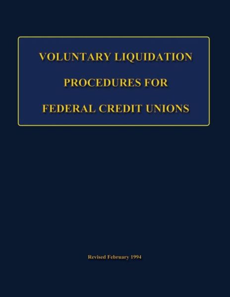 Voluntary Liquidation Procedures for Federal Credit Unions - National Credit Union Administration - Books - Createspace - 9781484023525 - April 3, 2013