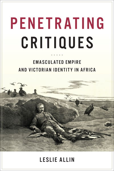 Cover for Leslie Allin · Penetrating Critiques: Emasculated Empire and Victorian Identity in Africa (Hardcover Book) (2020)