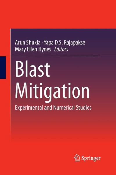 Blast Mitigation: Experimental and Numerical Studies - Arun Shukla - Books - Springer-Verlag New York Inc. - 9781489987525 - August 5, 2015