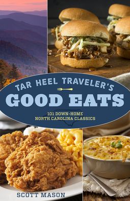 Tar Heel Traveler's Good Eats: 101 Down-Home North Carolina Classics - Scott Mason - Books - Rowman & Littlefield - 9781493045525 - March 19, 2020