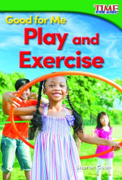 Good for Me: Play and Exercise - Sharon Coan - Książki - Teacher Created Materials - 9781493821525 - 1 sierpnia 2015