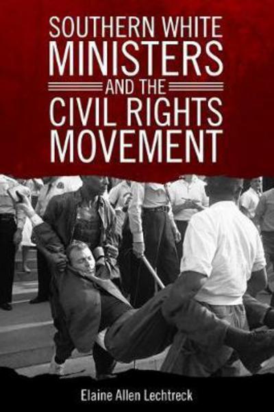 Cover for Elaine Allen Lechtreck · Southern White Ministers and the Civil Rights Movement (Hardcover Book) (2018)