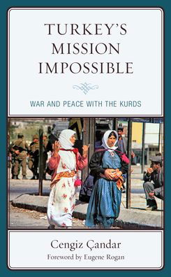 Cover for Cengiz Candar · Turkey’s Mission Impossible: War and Peace with the Kurds - Kurdish Societies, Politics, and International Relations (Taschenbuch) (2021)